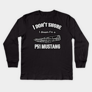 I don't snore I dream I'm a P51 Mustang Kids Long Sleeve T-Shirt